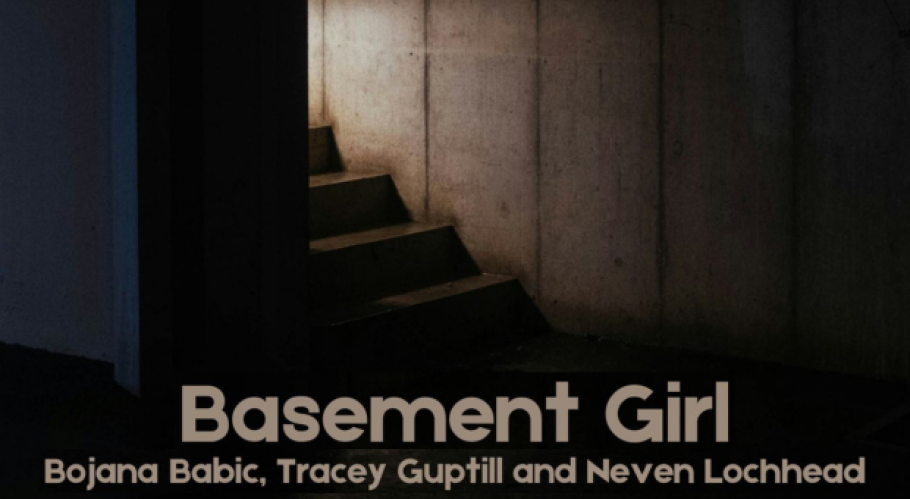 A shadowy picture of steps leading to a basement. Text reads &quot;Basement Girl. Bojana Babic, Tracey Guptill, Neven Lochhead&quot;