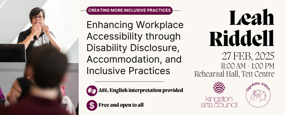 Cream graphic with purple elements. Reads, "Creating More Inclusive Practices: Enhancing Workplace Accessibility through Disability Disclosure, Accommodation, and Inclusive Practices". ASL/English interpretation provided. Free and open for all. Leah Riddell, Workshop, February 27th from 11:00AM - 1:00 PM at the Tett Centre, in Rehearsal Hall.