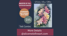 Watercolour painting of leaves in fall colour. Text reads, "Whispers of Fall Watercolour Workshop. With Alice Melo. Thursday, September 26. Tett Centre. More details @alicemelofineart.com"
